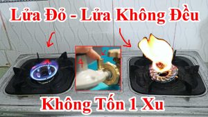 cách sửa bếp gas lửa cháy không đều - sửa bếp gas nấu bị lửa đỏ đen nồi - cách tự sửa bếp gas tại nhà không cần kêu thợ tới .